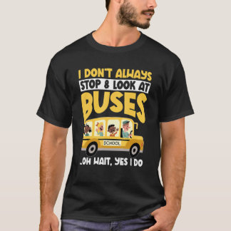 Skola Buss... Sluta inte alltid titta på Buss i da T Shirt