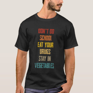 Skola inte att äta dina droger i grönsaker t shirt