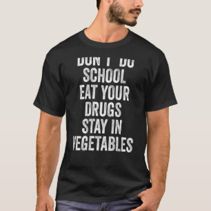 Skola inte att äta dina droger i grönsaker t shirt