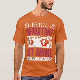 Skolan är viktig men anime är viktigare frien t shirt