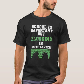 Skolan är viktig, men bloggandet är viktigt. t shirt