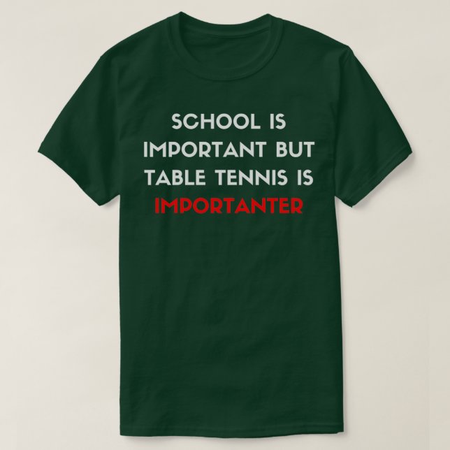 Skolan är viktig, men Bord tennis är viktig T Shirt (Design framsida)
