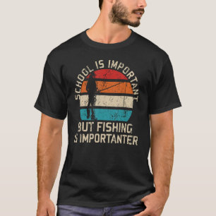 Skolan är viktig, men fiske är viktigt för dig t shirt