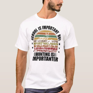 Skolan är viktig, men jakt är viktigt t shirt