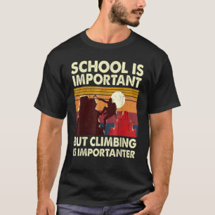 Skolan är viktig, men klättringen är viktig i stäl t shirt
