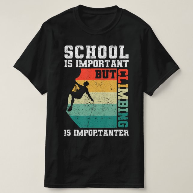 Skolan är viktig, men klättringen är viktig. t shirt (Design framsida)