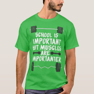 Skolan är viktig, men musklerna är viktiga 1 t shirt