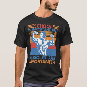 Skolan är viktig, men musklerna är viktiga Gy T Shirt