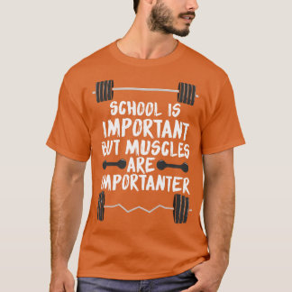 Skolan är viktig, men musklerna är viktiga t shirt