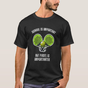 Skolan är viktig, men Padel är Importanter Pad T Shirt