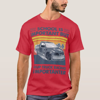 Skolan är viktig, men Pickupa Lastbil-Tävlan är br T Shirt
