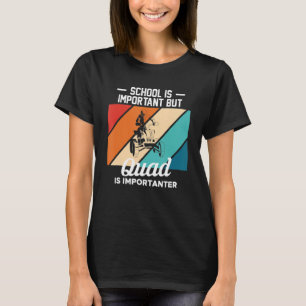 Skolan är viktig, men Quad är viktig i fjol B T Shirt