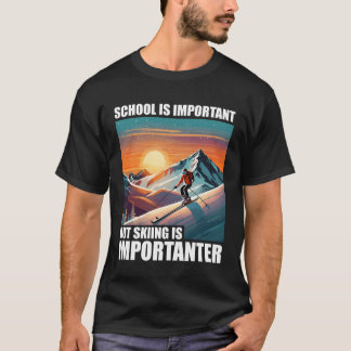 Skolan är viktig men skidåkning är roligare t shirt