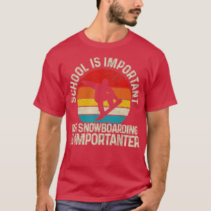 Skolan är viktig, men snöbrädet är viktigt F T Shirt