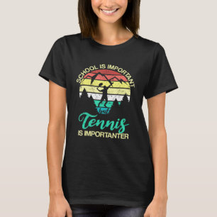 Skolan är viktig, men tennis är viktig t shirt