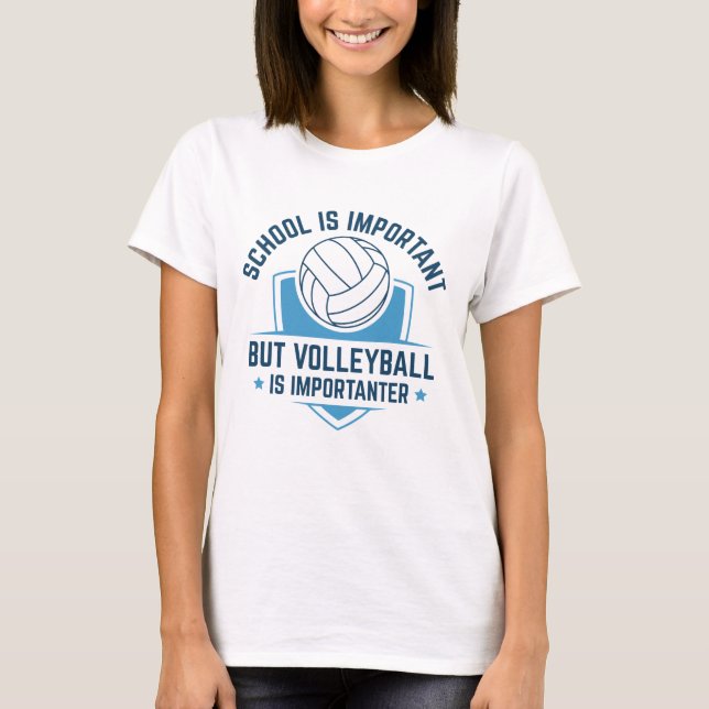Skolan är viktig, men Volleyball är viktigt T Shirt (Framsida)
