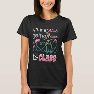 Skolsjuksköterska på tjänst du inte ska åka hem. t shirt