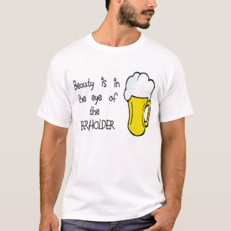 Skönhet är i ögat av BEERHOLDEREN T-shirt