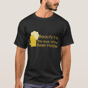 Skönhet är i ögat av Öl-Hållaren skjortan T-shirt