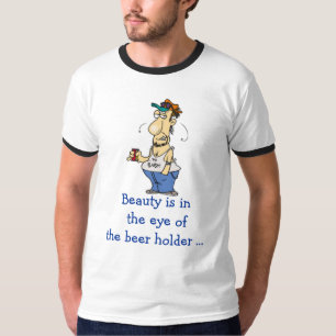 Skönhet är i ögat av ölhållaren… t shirt
