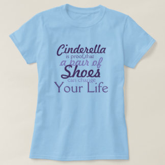 Skor ska ändring ditt liv! Se Cinderella Tee Shirt