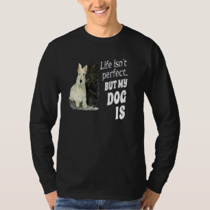 Skotsk terrierhund Livet är inte perfekt men min h T Shirt