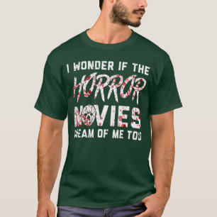 Skräckfilmer drömmer om mig också Skräckfilmsflick T Shirt