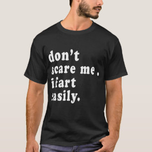 Skräm mig inte, jag bajsar lätt_ Bajs Spray T-Sh T Shirt