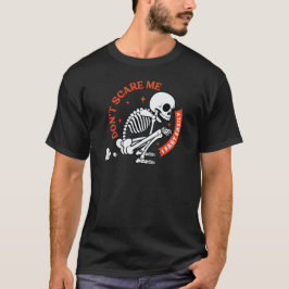 Skräm mig inte, jag bajsar lätt Skelett Halloween T Shirt