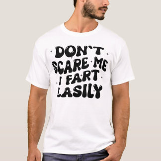 Skräm mig inte, jag fiser lätt Roligt humorcitat T Shirt