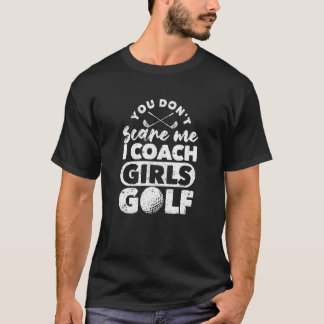 Skräm mig inte träna flickorna Golf Golfing Co. T Shirt