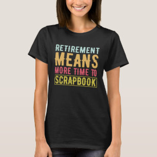 Skrapbokning av Elak i Pension Mer tid till skrapb T Shirt