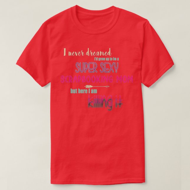 Skrapbokning av Toppen Sexy Skrapbojning av Mamma T Shirt (Design framsida)