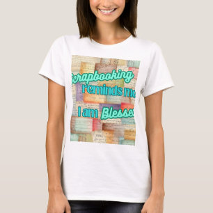Skrapbooking påminner mig att jag är välsignad t shirt