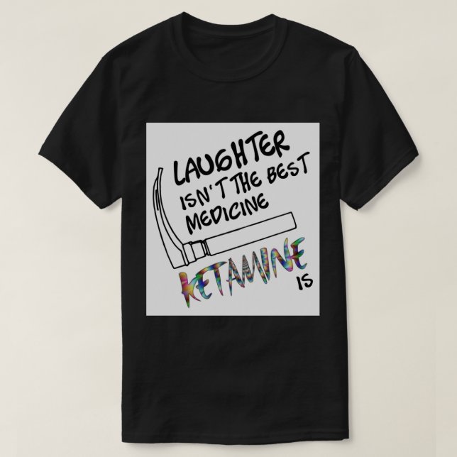 Skratt är det bästa läkemedlet Ketamin är Greeti T Shirt (Design framsida)