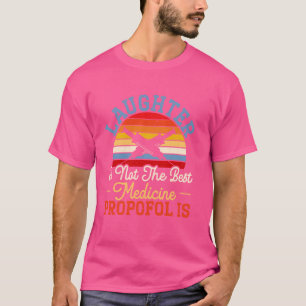 Skratt är inte den bästa medicinen Propofol är bed T Shirt