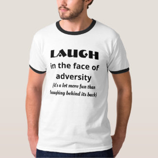 Skratt i ansiktet av motgång t shirt