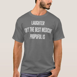 Skratt Isnx27t Det bästa läkemedlet Propofol är T Shirt