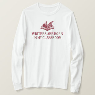 Skribenter är födda i mitt klassrum   Engelsk lära T Shirt