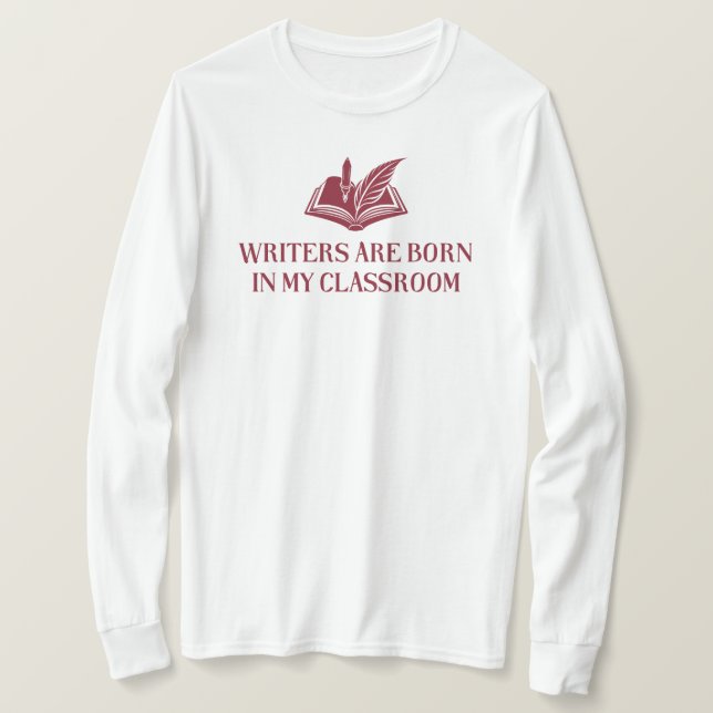 Skribenter är födda i mitt klassrum | Engelsk lära T Shirt (Design framsida)