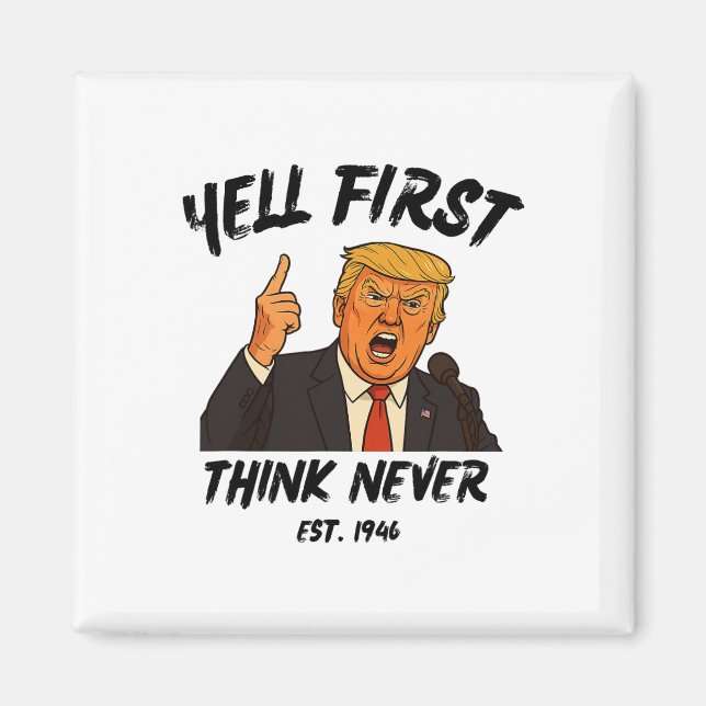 Skrika Först Tänk Aldrig Trump Roligt Anti Preside Magnet (Framsidan)