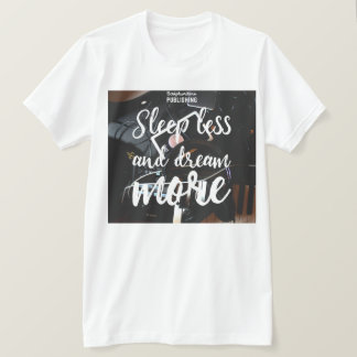 Skriptskrivare Publicerar Dream Less Tshirt T Shirt