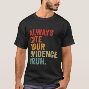 Skriv alltid ditt bevis Bruh Funny Bruh på engelsk T Shirt