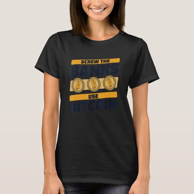 Skruva Bankerna Använd Bitcoin Krypto Kryptovaluta T Shirt (Framsida)