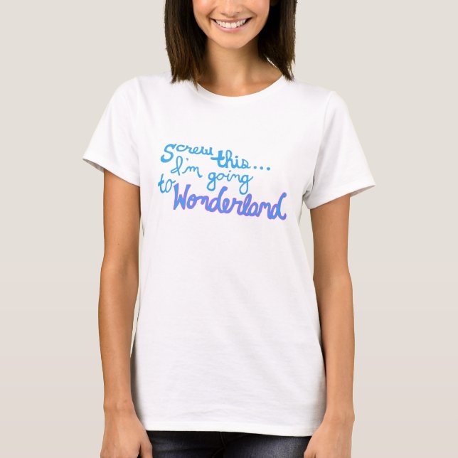Skruva detta… I-förmiddagen som går till underland Tee Shirt (Framsida)
