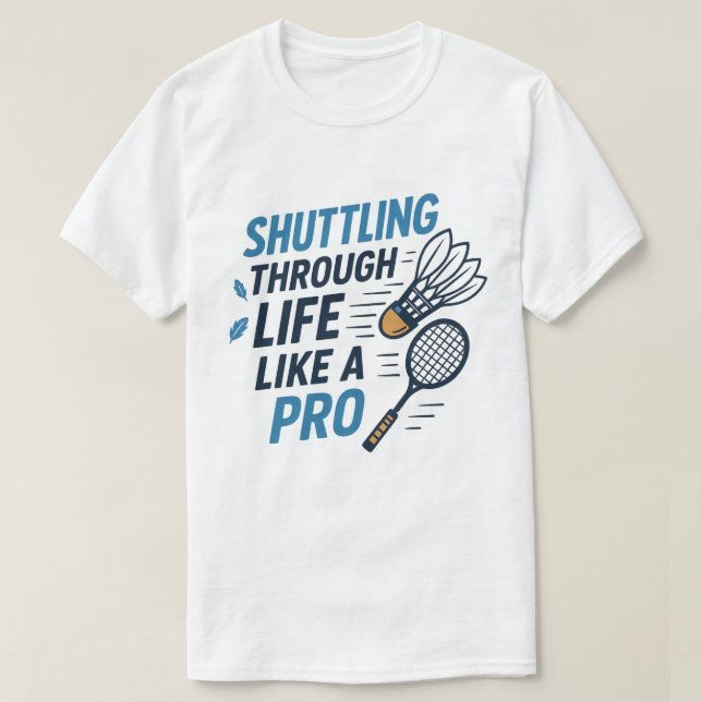 Skruva genom livet som en Pro Badminton T Shirt (Design framsida)