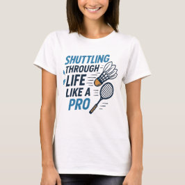 Skruva genom livet som en Pro Badminton T Shirt