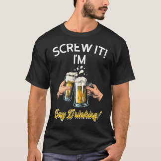 Skruva på att jag dricker Vin-glasdagsöppning T Shirt