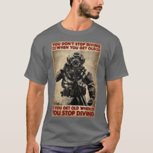 Skuba Diver du Donx27t Sluta dyka när du får O T Shirt