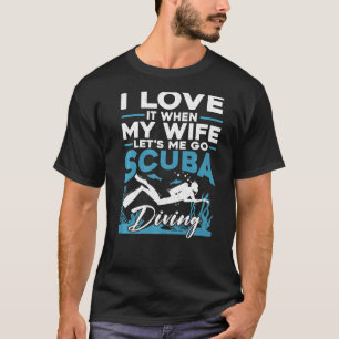 Skuba Diver min fru låter mig gå Dyka T Shirt